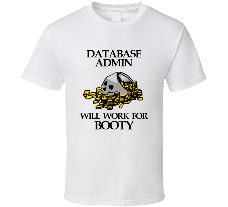 Pirate Database Admin Work For Booty Occupation T Shirt