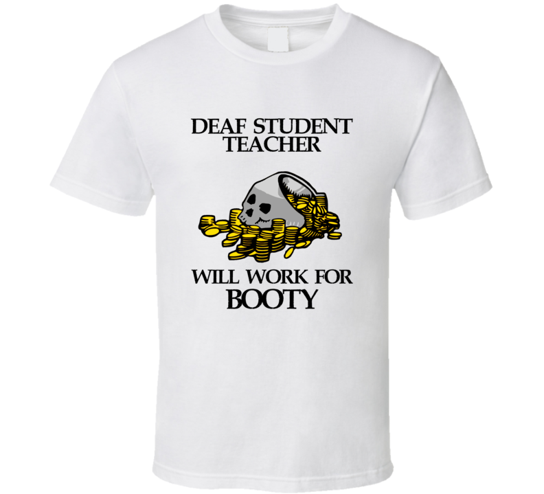 Pirate Deaf Student Teacher Work For Booty Occupation T Shirt