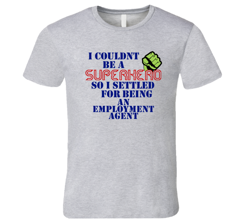 Employment Agents I Couldnt Be A Superhero Funny Occupation T Shirt