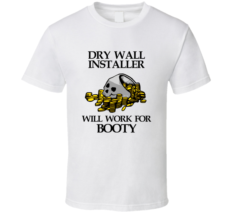 Pirate Dry Wall Installer Work For Booty Occupation T Shirt