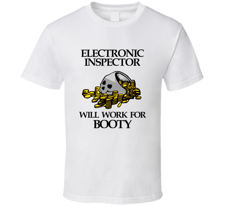 Pirate Electronic Inspector Work For Booty Occupation T Shirt