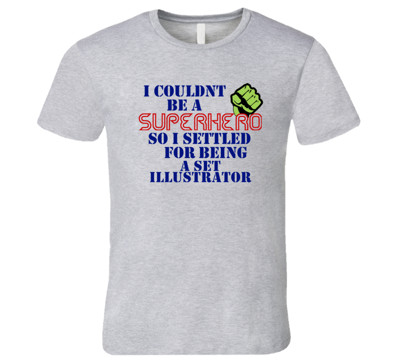 Set Illustrators I Couldnt Be A Superhero Funny Occupation T Shirt