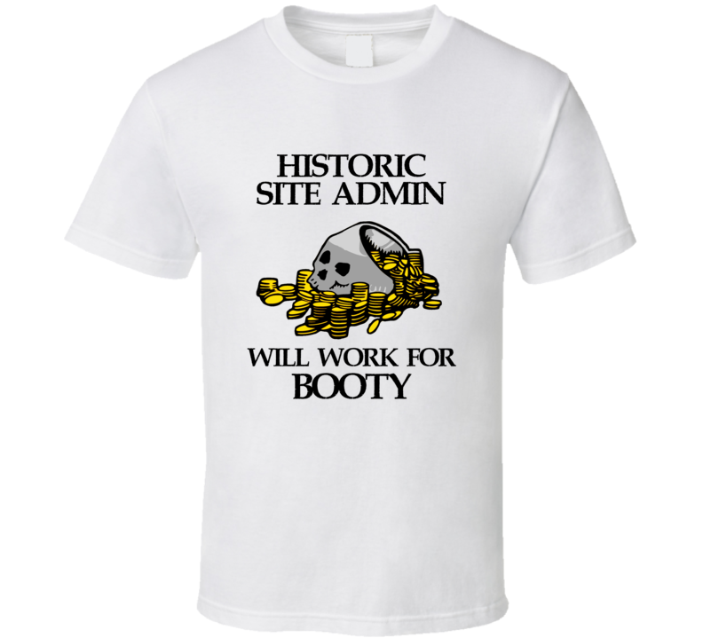 Pirate Historic Site Admin Work For Booty Occupation T Shirt