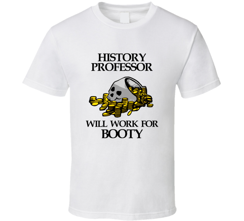 Pirate History Professor Work For Booty Occupation T Shirt