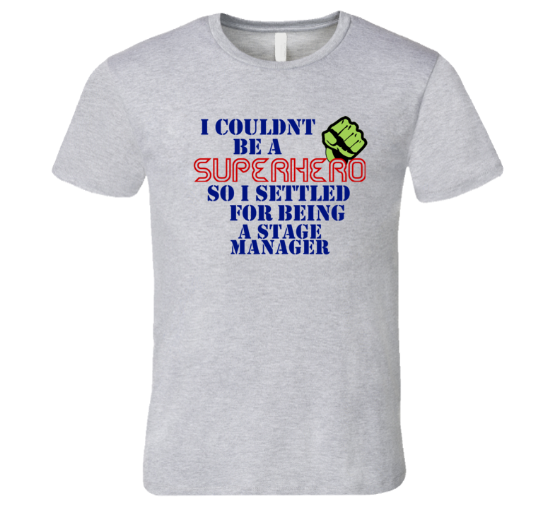Stage Managers I Couldnt Be A Superhero Funny Occupation T Shirt Stage Managers I Couldnt Be A Superhero Funny Occupation T Shirt