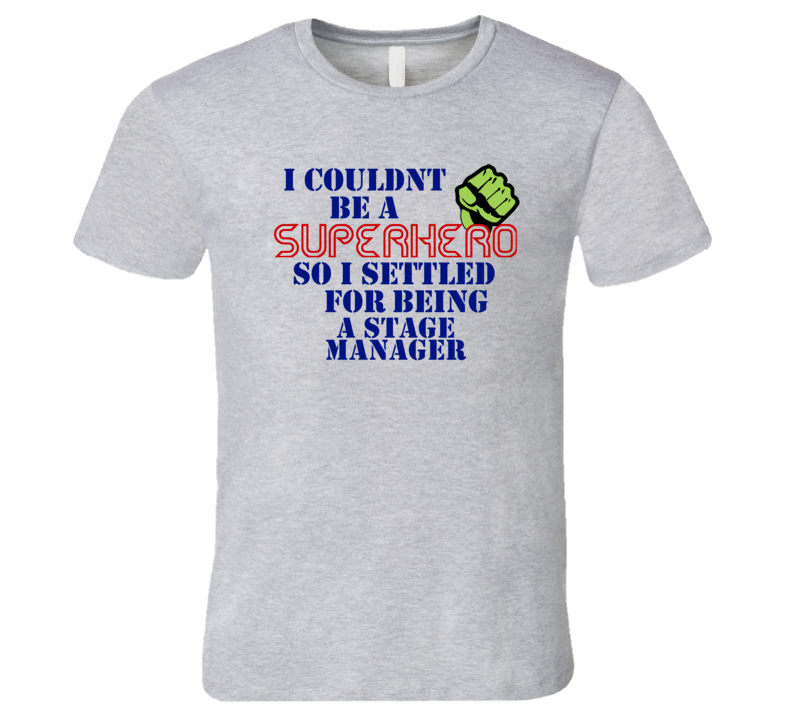 Stage Managers I Couldnt Be A Superhero Funny Occupation T Shirt