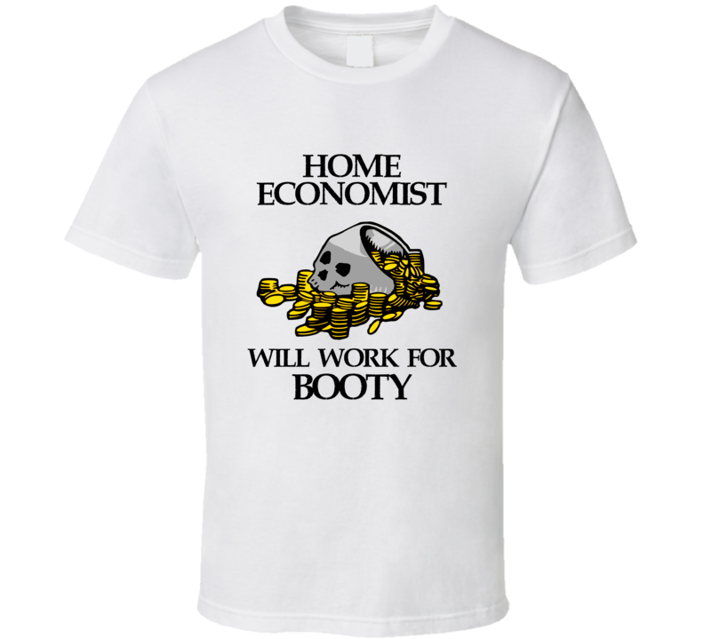 Pirate Home Economist Work For Booty Occupation T Shirt Pirate Home Economist Work For Booty Occupation T Shirt