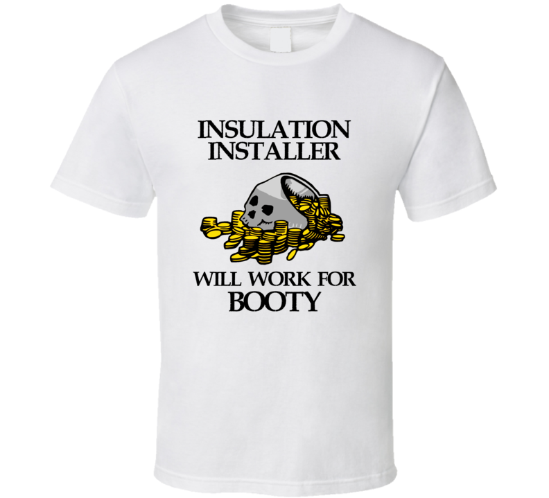 Pirate Insulation Installer Work For Booty Occupation T Shirt