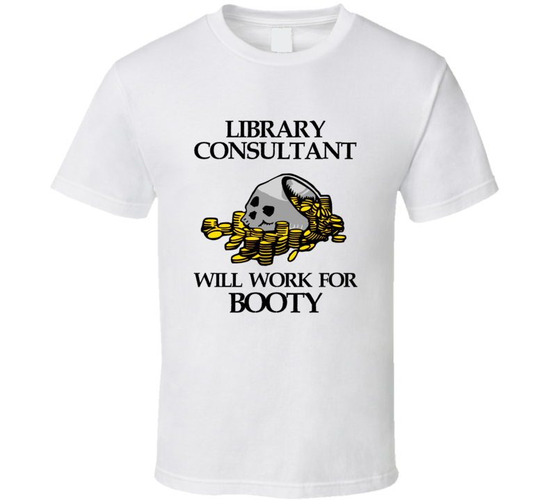 Pirate Library Consultant Work For Booty Occupation T Shirt