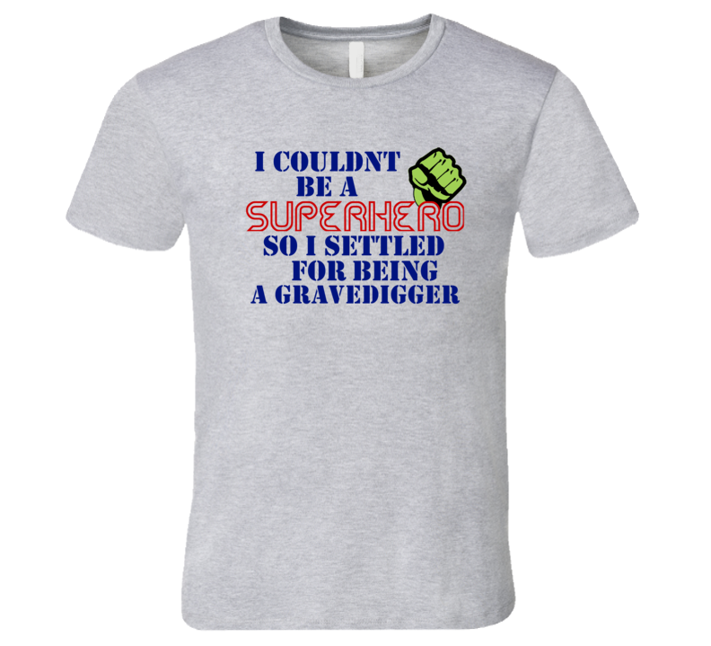 Gravediggers I Couldnt Be A Superhero Funny Occupation T Shirt