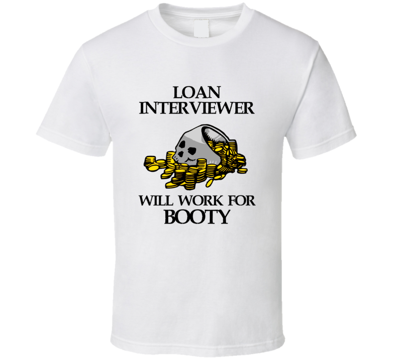 Pirate Loan Interviewer Work For Booty Occupation T Shirt