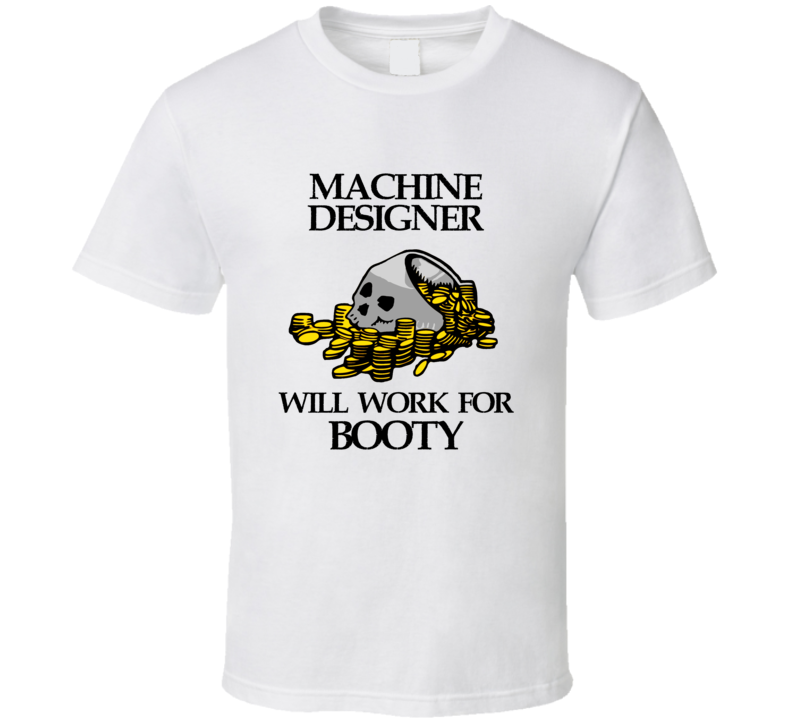 Pirate Machine Designer Work For Booty Occupation T Shirt