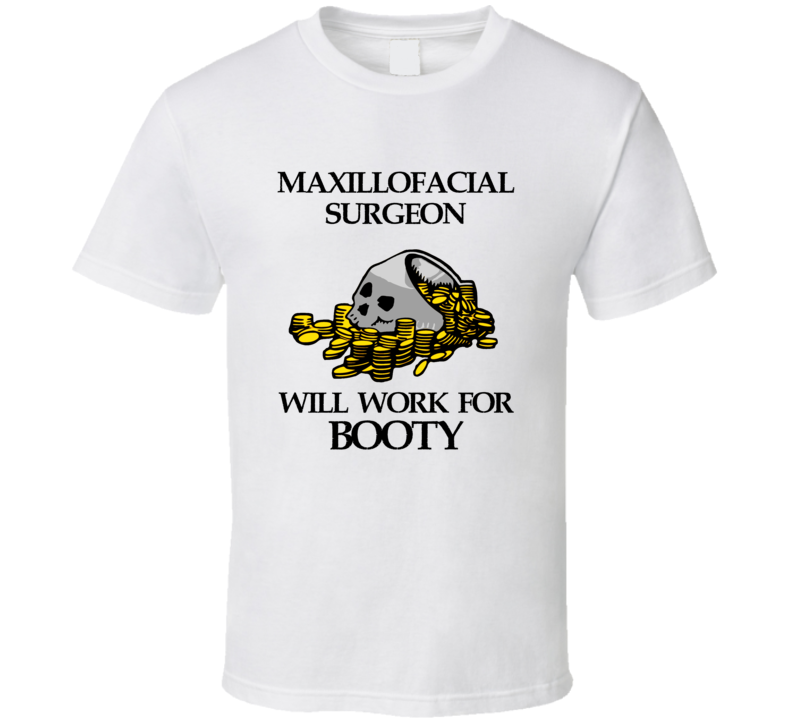 Pirate Maxillofacial Surgeon Work For Booty Occupation T Shirt