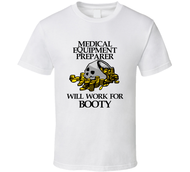 Pirate Medical Equipment Preparer Work For Booty Occupation T Shirt