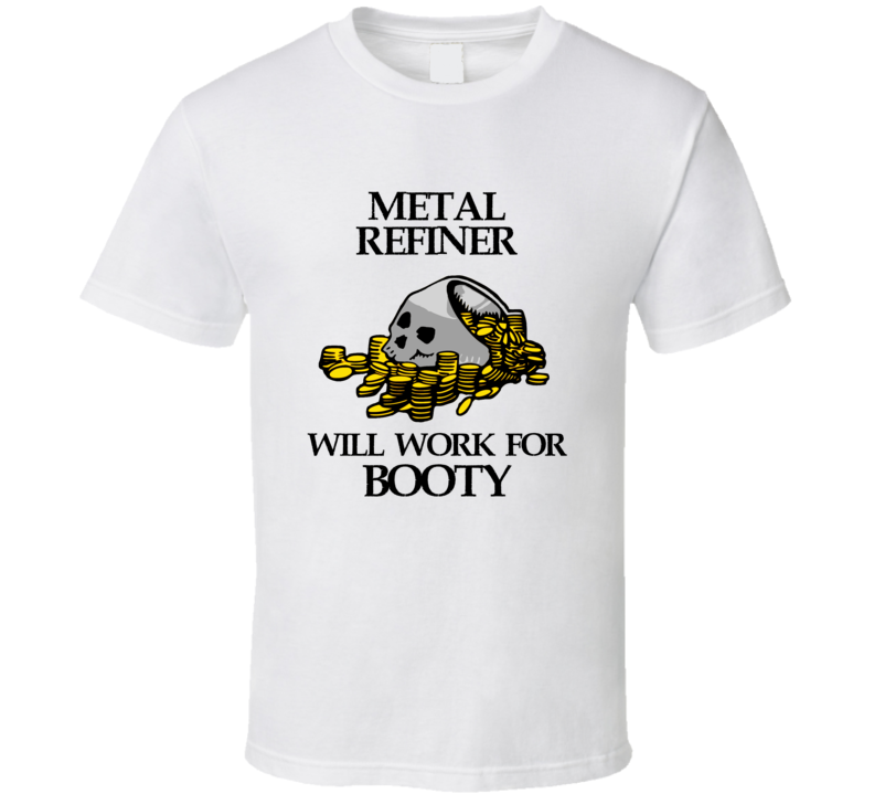 Pirate Metal Refiner Work For Booty Occupation T Shirt