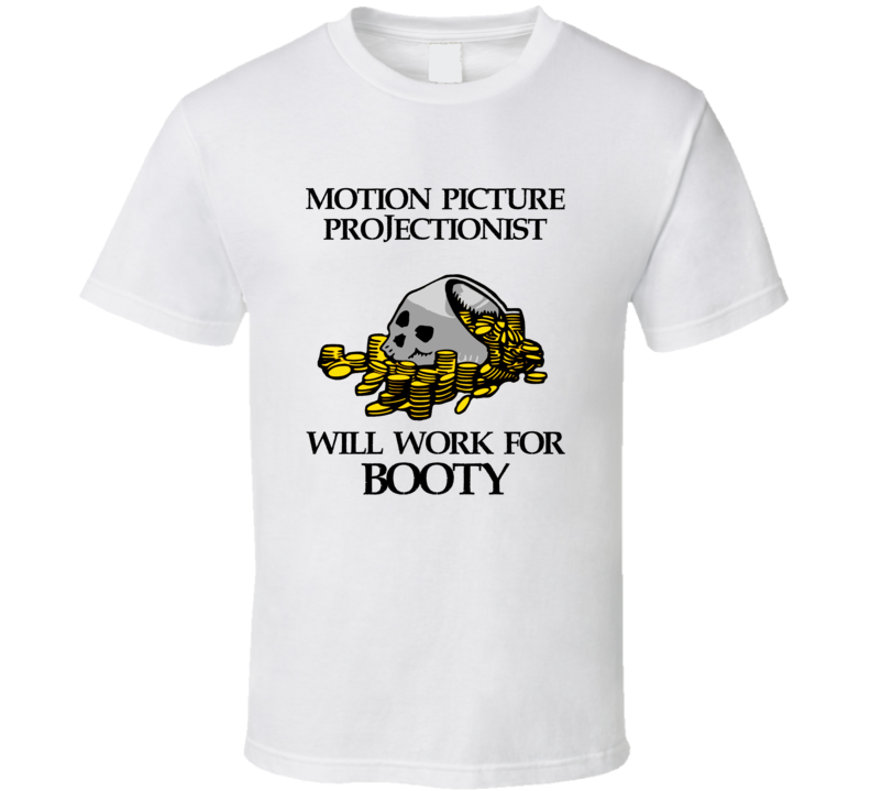 Pirate Motion Picture Projectionist Work For Booty Occupation T Shirt