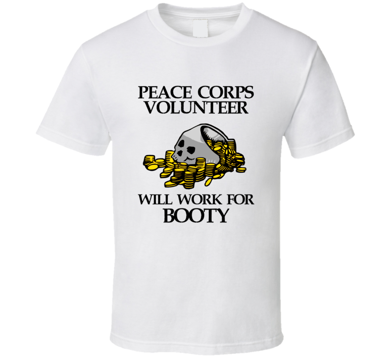 Pirate Peace Corps Volunteer Work For Booty Occupation T Shirt Pirate Peace Corps Volunteer Work For Booty Occupation T Shirt