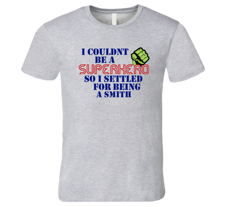 Smiths I Couldnt Be A Superhero Funny Occupation T Shirt Smiths I Couldnt Be A Superhero Funny Occupation T Shirt