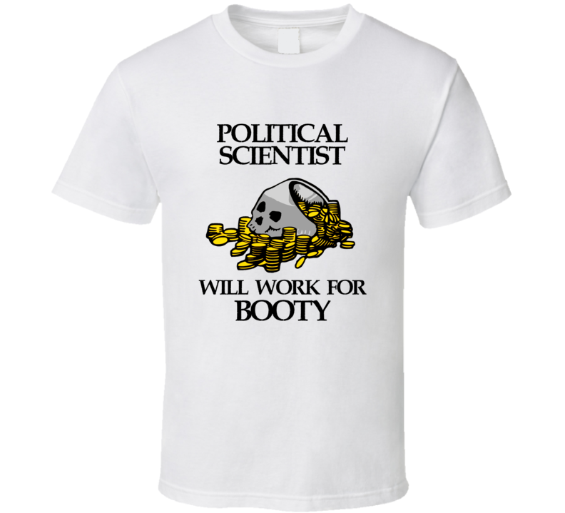 Pirate Political Scientist Work For Booty Occupation T Shirt Pirate Political Scientist Work For Booty Occupation T Shirt