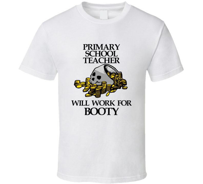 Pirate Primary School Teacher Work For Booty Occupation T Shirt Pirate Primary School Teacher Work For Booty Occupation T Shirt