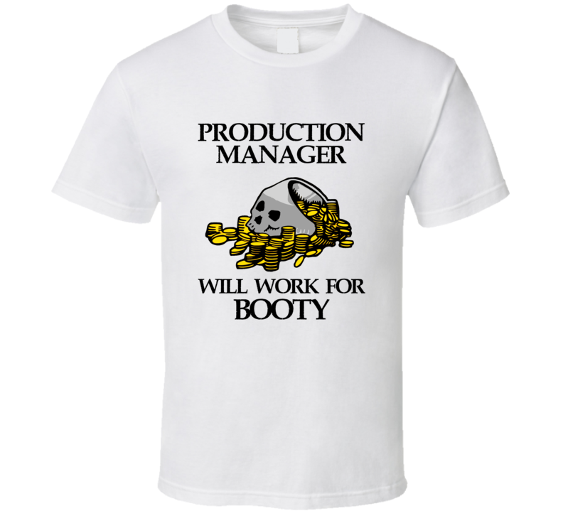 Pirate Production Manager Work For Booty Occupation T Shirt Pirate Production Manager Work For Booty Occupation T Shirt