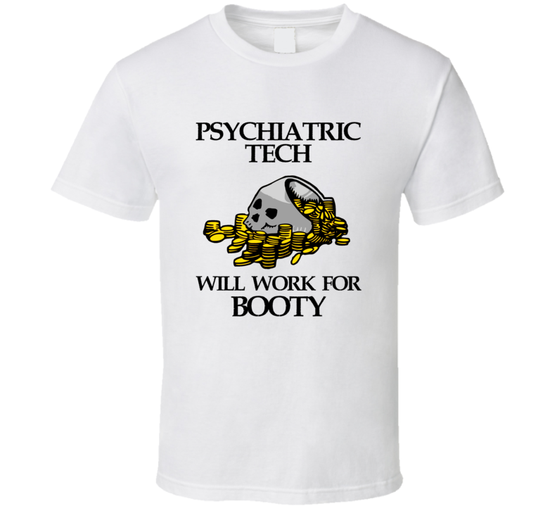 Pirate Psychiatric Tech Work For Booty Occupation T Shirt Pirate Psychiatric Tech Work For Booty Occupation T Shirt