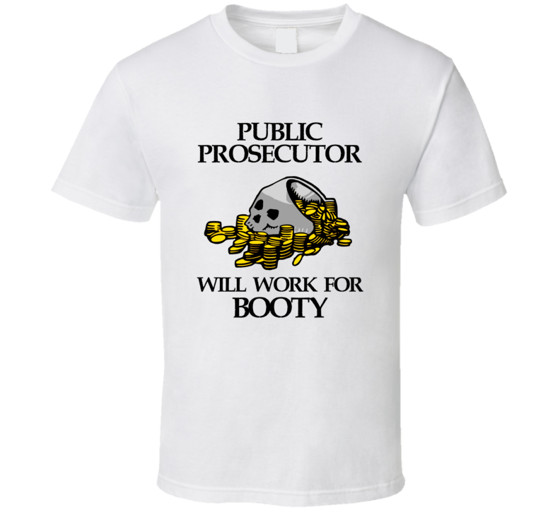Pirate Public Prosecutor Work For Booty Occupation T Shirt Pirate Public Prosecutor Work For Booty Occupation T Shirt