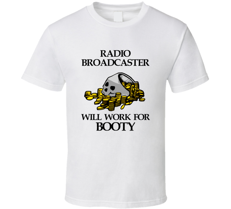 Pirate Radio Broadcaster Work For Booty Occupation T Shirt Pirate Radio Broadcaster Work For Booty Occupation T Shirt
