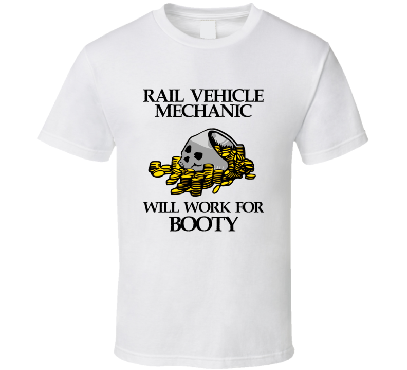 Pirate Rail Vehicle Mechanic Work For Booty Occupation T Shirt Pirate Rail Vehicle Mechanic Work For Booty Occupation T Shirt