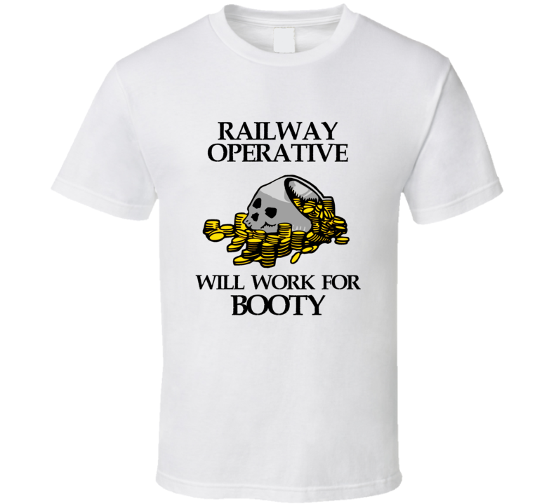 Pirate Railway Operative Work For Booty Occupation T Shirt Pirate Railway Operative Work For Booty Occupation T Shirt