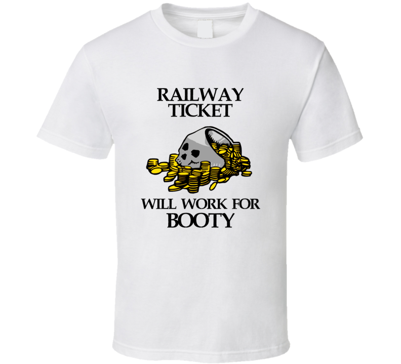Pirate Railway Ticket Work For Booty Occupation T Shirt Pirate Railway Ticket Work For Booty Occupation T Shirt