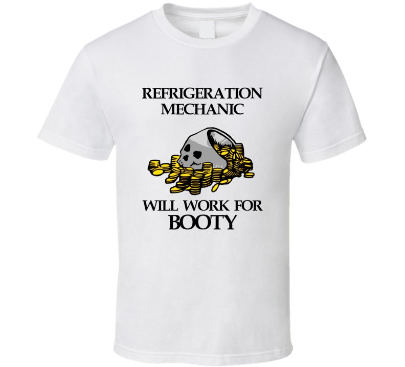 Pirate Refrigeration Mechanic Work For Booty Occupation T Shirt Pirate Refrigeration Mechanic Work For Booty Occupation T Shirt