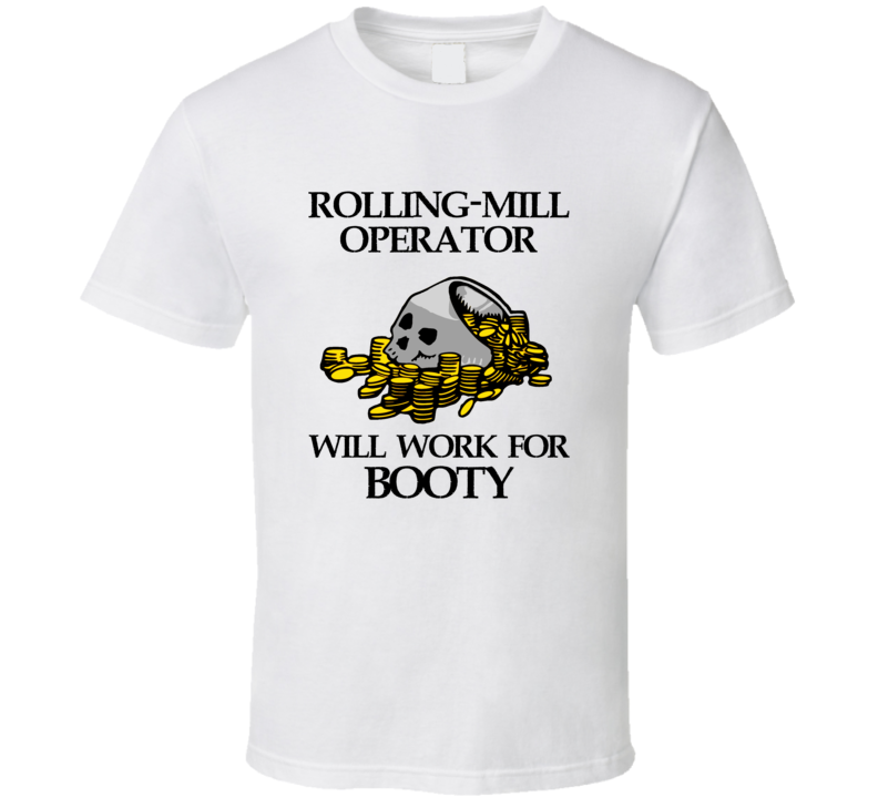 Pirate Rolling-Mill Operator Work For Booty Occupation T Shirt Pirate Rolling-Mill Operator Work For Booty Occupation T Shirt