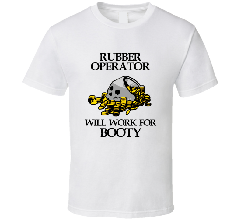 Pirate Rubber Operator Work For Booty Occupation T Shirt