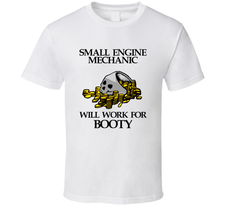 Pirate Small Engine Mechanic Work For Booty Occupation T Shirt Pirate Small Engine Mechanic Work For Booty Occupation T Shirt