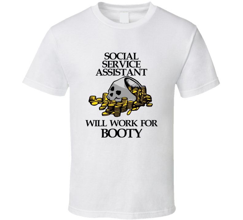 Pirate Social Service Assistant Work For Booty Occupation T Shirt Pirate Social Service Assistant Work For Booty Occupation T Shirt