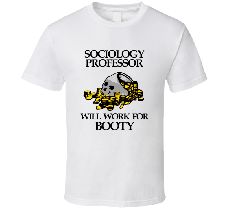 Pirate Sociology Professor Work For Booty Occupation T Shirt Pirate Sociology Professor Work For Booty Occupation T Shirt