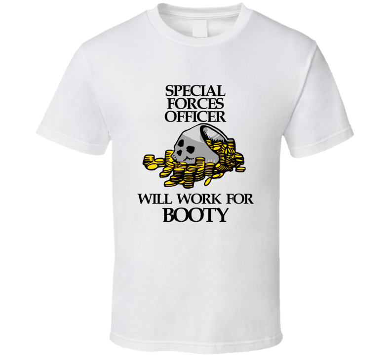 Pirate Special Forces Officer Work For Booty Occupation T Shirt Pirate Special Forces Officer Work For Booty Occupation T Shirt