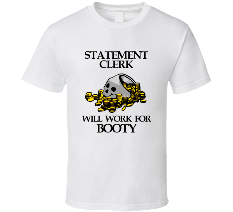 Pirate Statement Clerk Work For Booty Occupation T Shirt Pirate Statement Clerk Work For Booty Occupation T Shirt