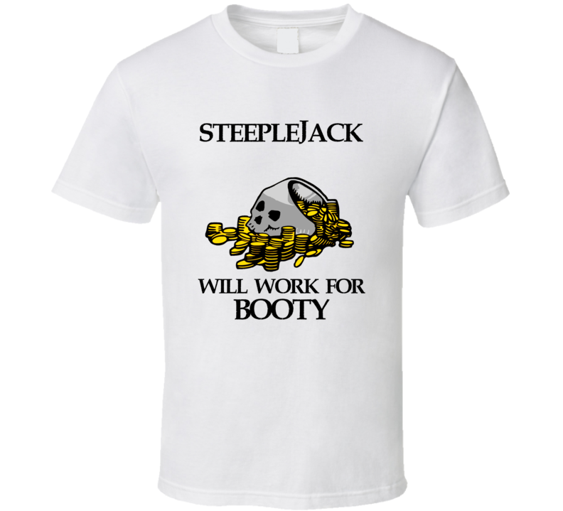 Pirate Steeplejack Work For Booty Occupation T Shirt