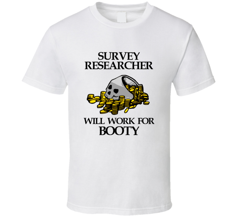 Pirate Survey Researcher Work For Booty Occupation T Shirt Pirate Survey Researcher Work For Booty Occupation T Shirt