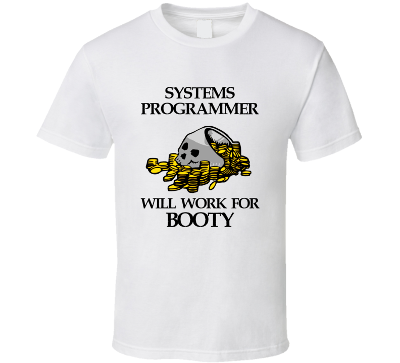 Pirate Systems Programmer Work For Booty Occupation T Shirt Pirate Systems Programmer Work For Booty Occupation T Shirt