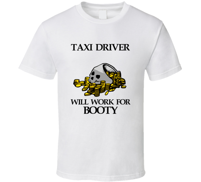 Pirate Taxi Driver Work For Booty Occupation T Shirt