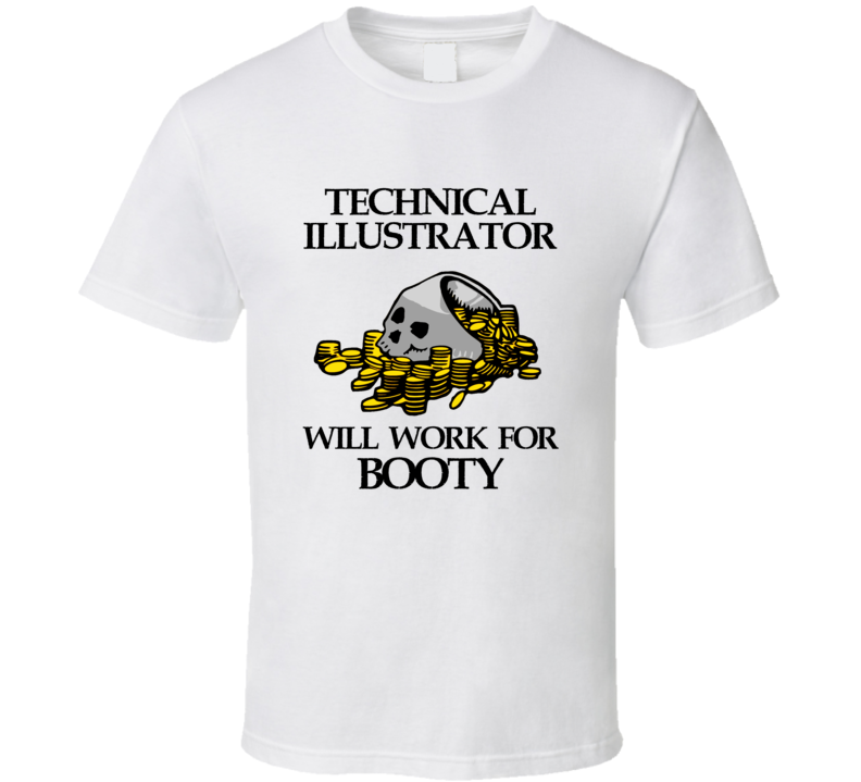 Pirate Technical Illustrator Work For Booty Occupation T Shirt Pirate Technical Illustrator Work For Booty Occupation T Shirt