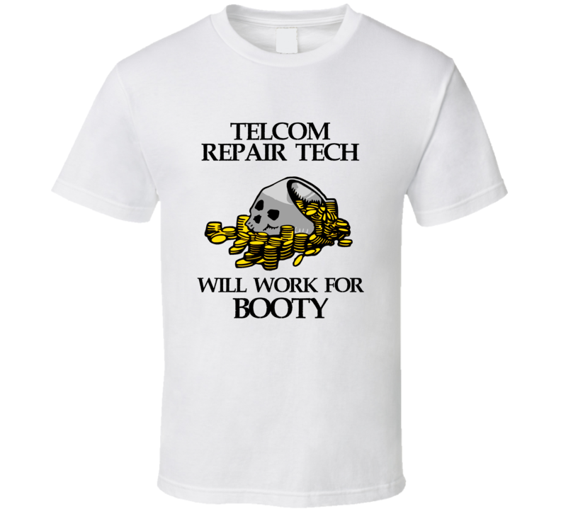 Pirate Telcom Repair Tech Work For Booty Occupation T Shirt Pirate Telcom Repair Tech Work For Booty Occupation T Shirt
