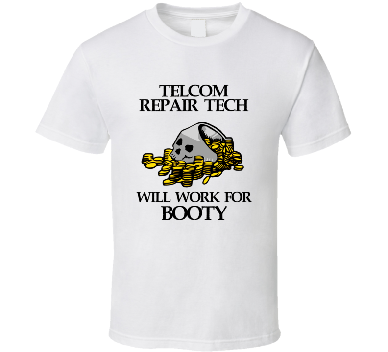 Pirate Telcom Repair Tech Work For Booty Occupation T Shirt