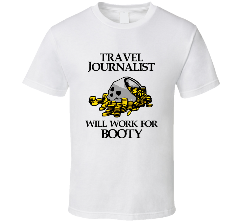 Pirate Travel Journalist Work For Booty Occupation T Shirt