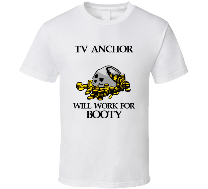 Pirate TV Anchor Work For Booty Occupation T Shirt