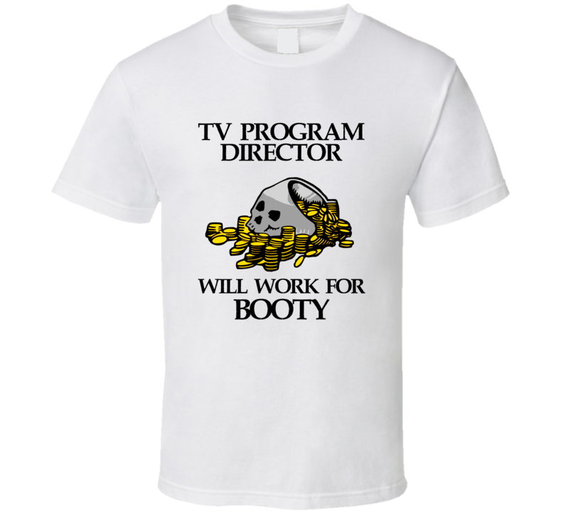 Pirate TV Program Director Work For Booty Occupation T Shirt