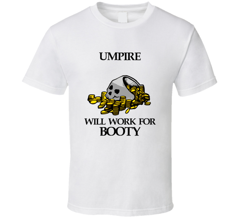 Pirate Umpire Work For Booty Occupation T Shirt Pirate Umpire Work For Booty Occupation T Shirt